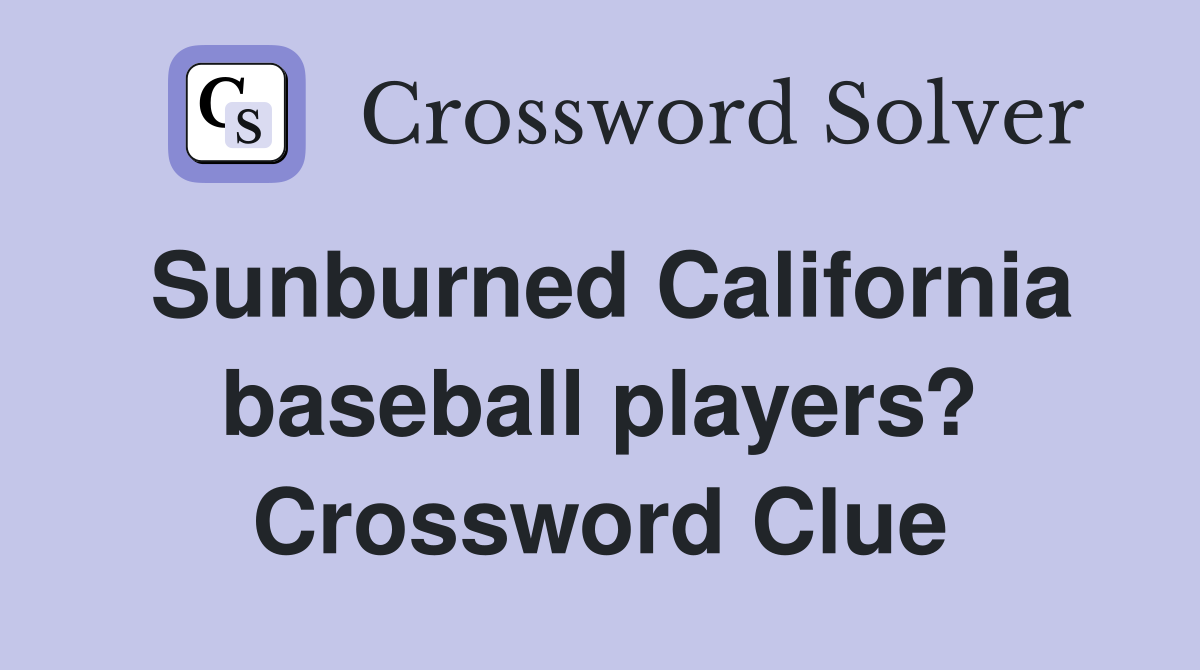 Sunburned California baseball players? Crossword Clue