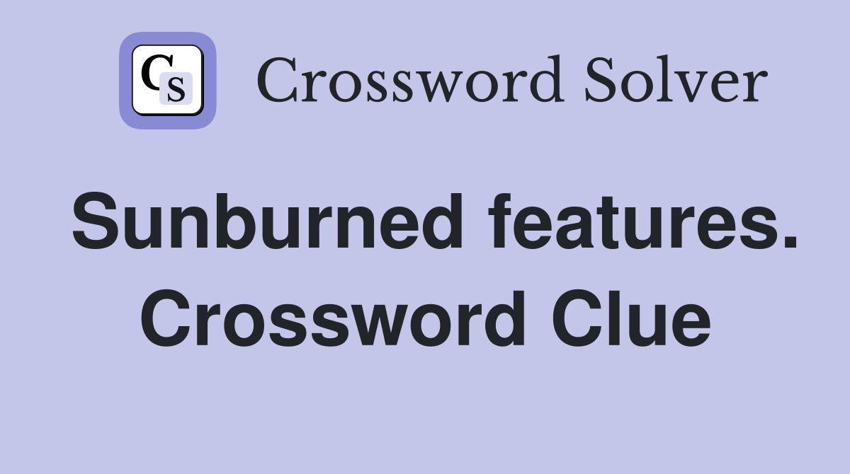 Sunburned features. Crossword Clue