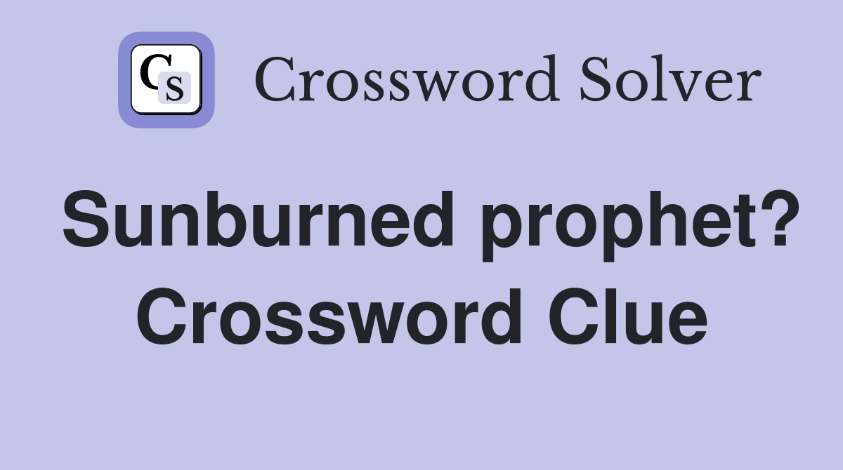 Sunburned prophet? Crossword Clue