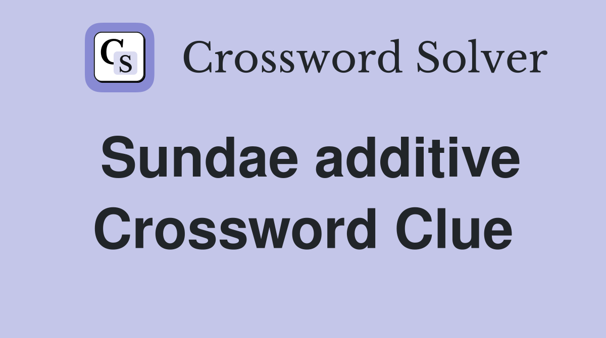 Sundae additive Crossword Clue