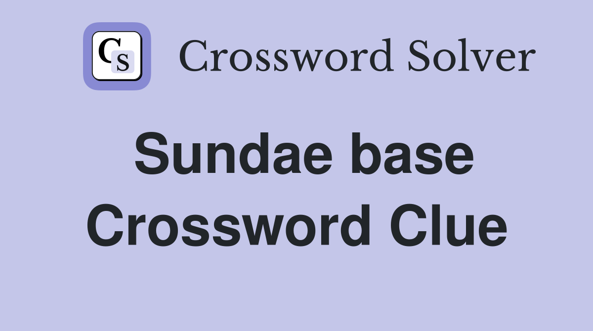 Sundae base Crossword Clue
