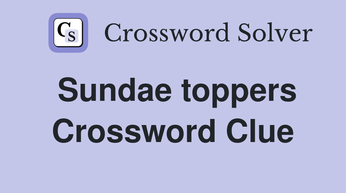 Sundae toppers Crossword Clue