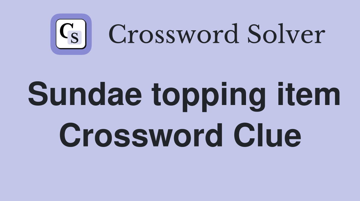 Sundae topping item Crossword Clue