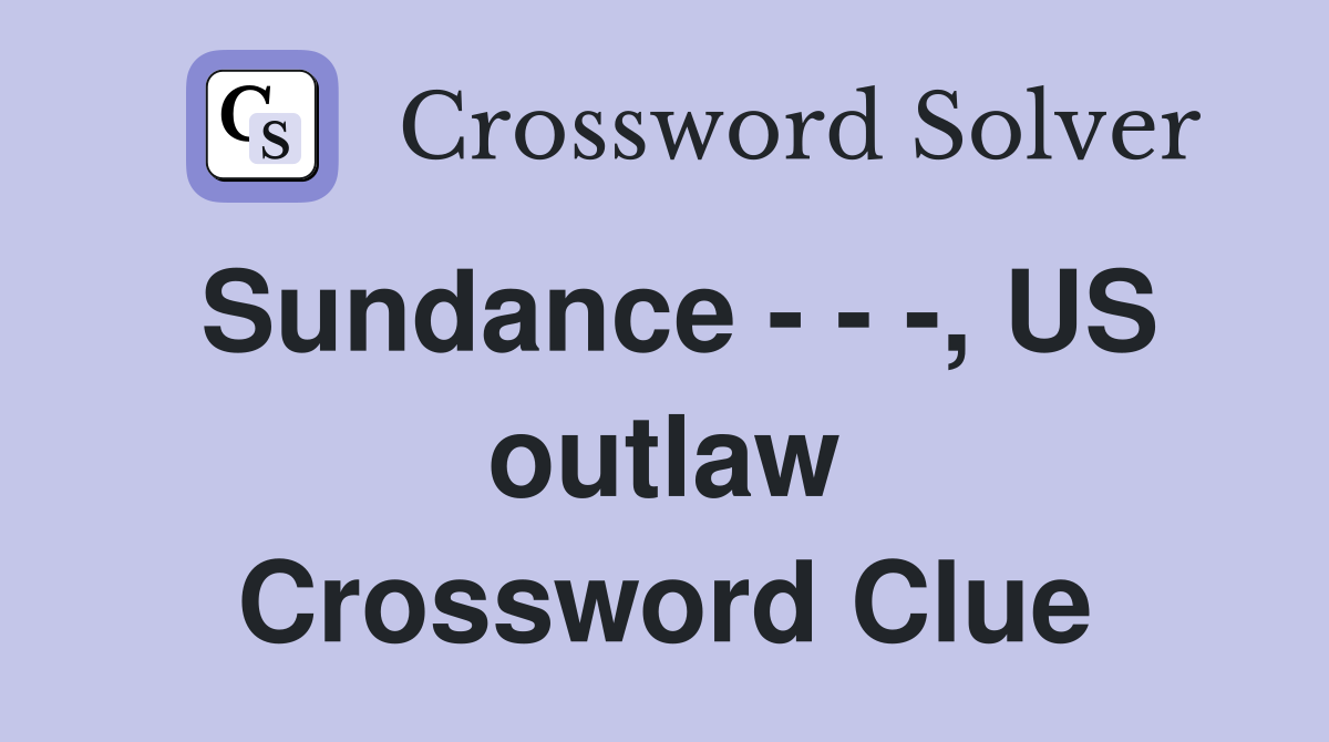 Sundance - - -, US outlaw Crossword Clue