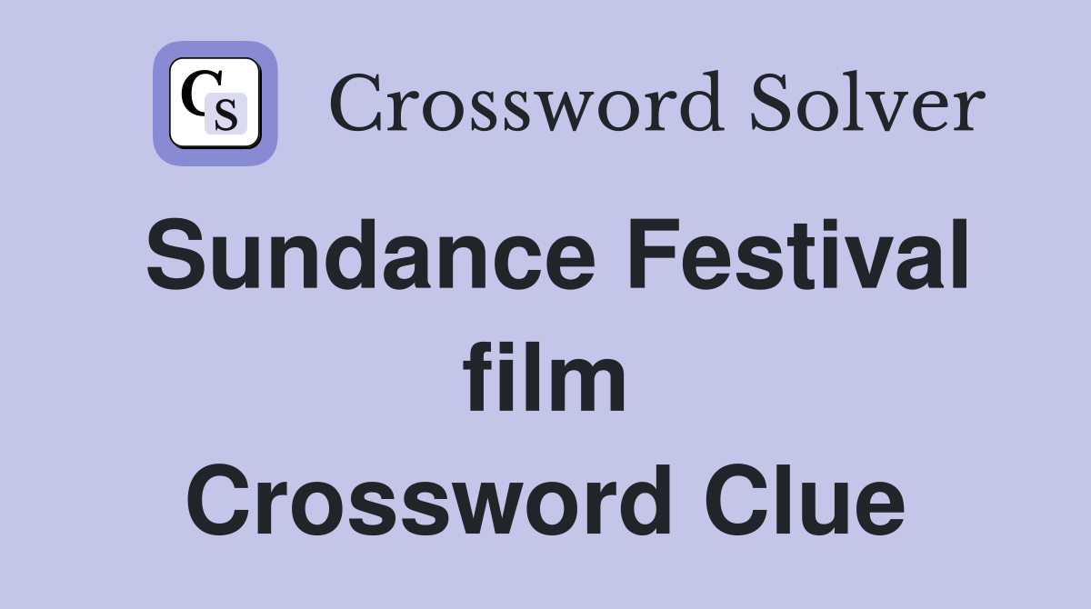 Sundance Festival film Crossword Clue