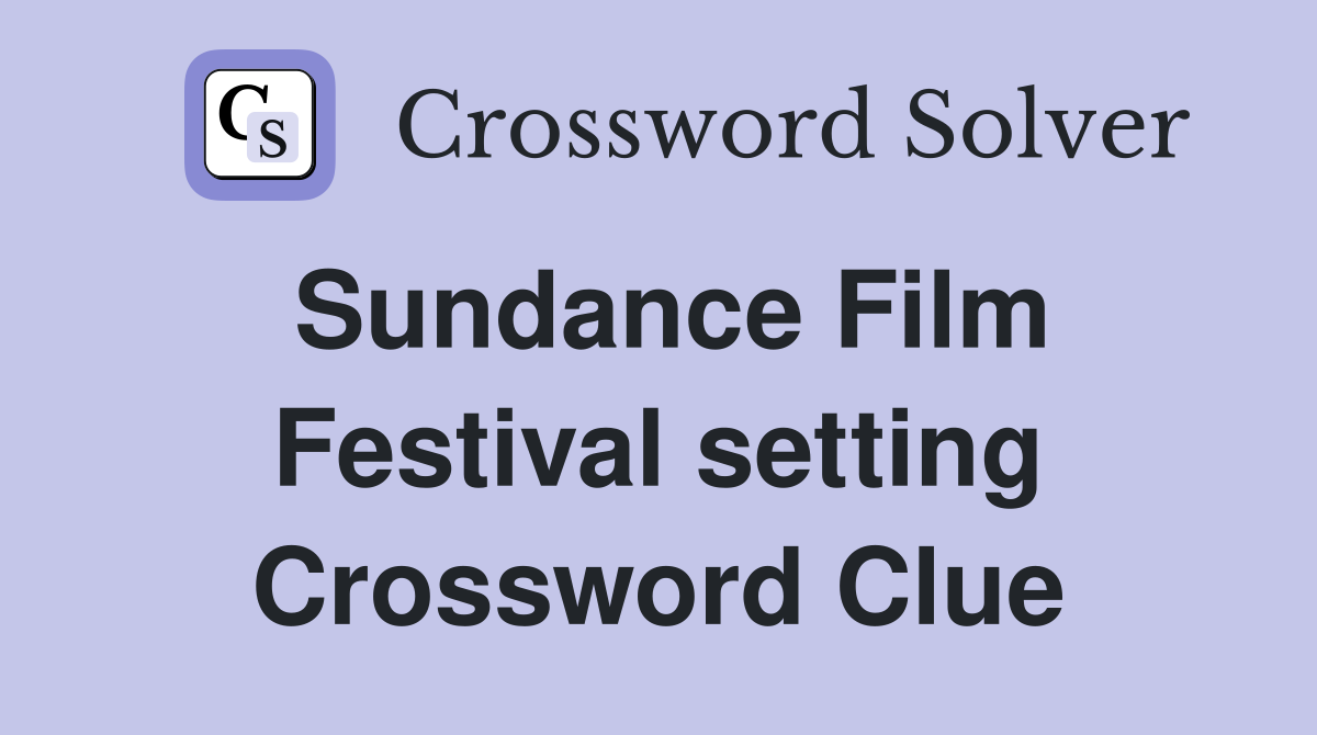 Sundance Film Festival setting Crossword Clue