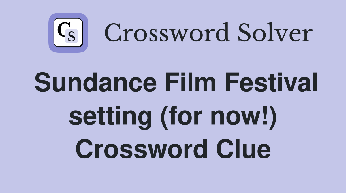 Sundance Film Festival setting (for now!) Crossword Clue