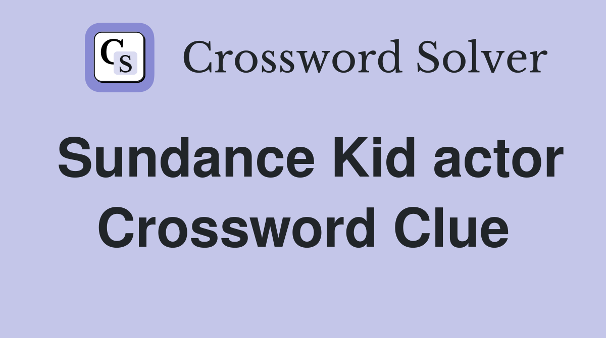Sundance Kid actor Crossword Clue