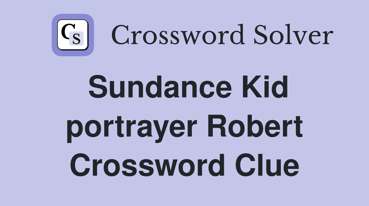 Sundance Kid portrayer Robert Crossword Clue