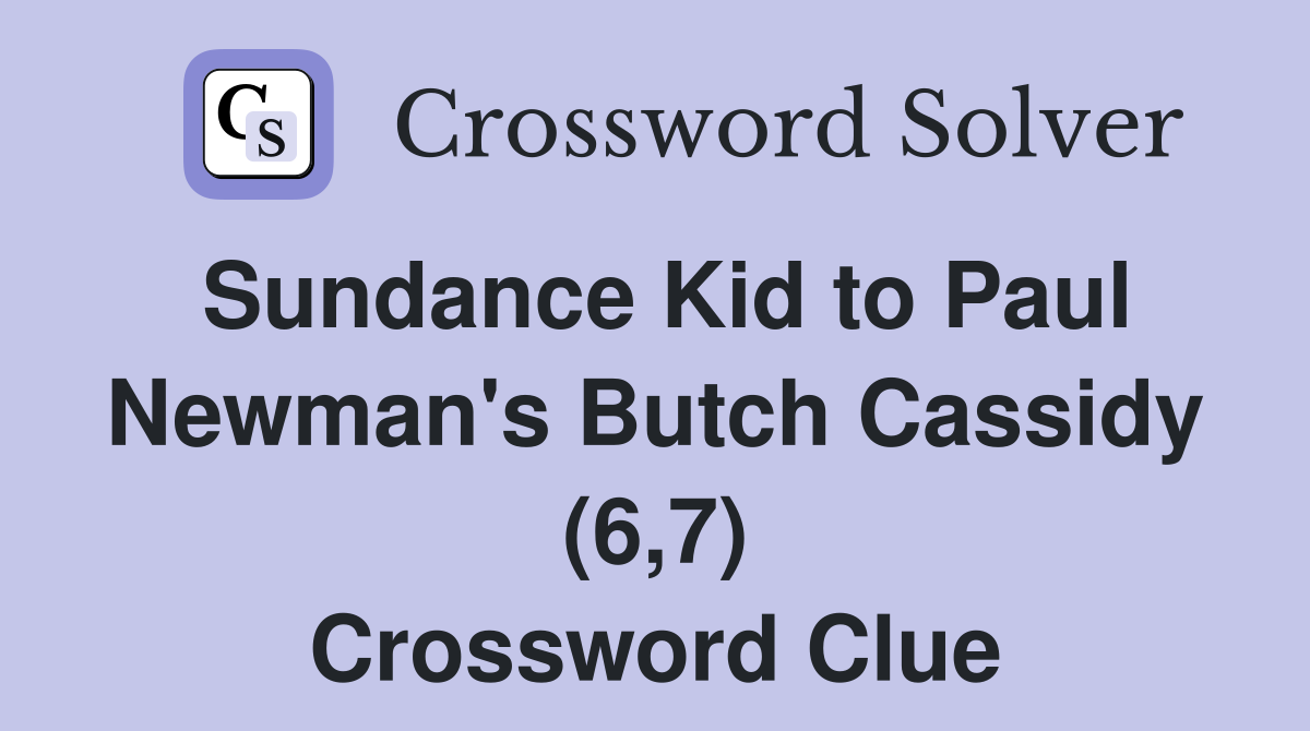 Sundance Kid to Paul Newman's Butch Cassidy (6,7) Crossword Clue