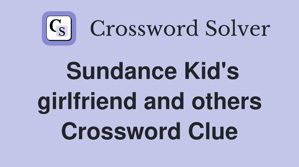 Sundance Kid's girlfriend and others Crossword Clue