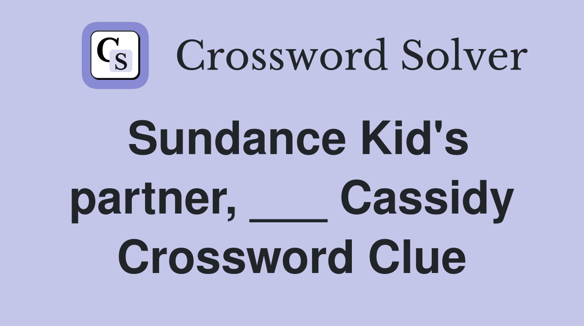 Sundance Kid's partner, ___ Cassidy Crossword Clue