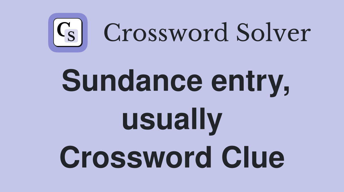 Sundance entry, usually Crossword Clue