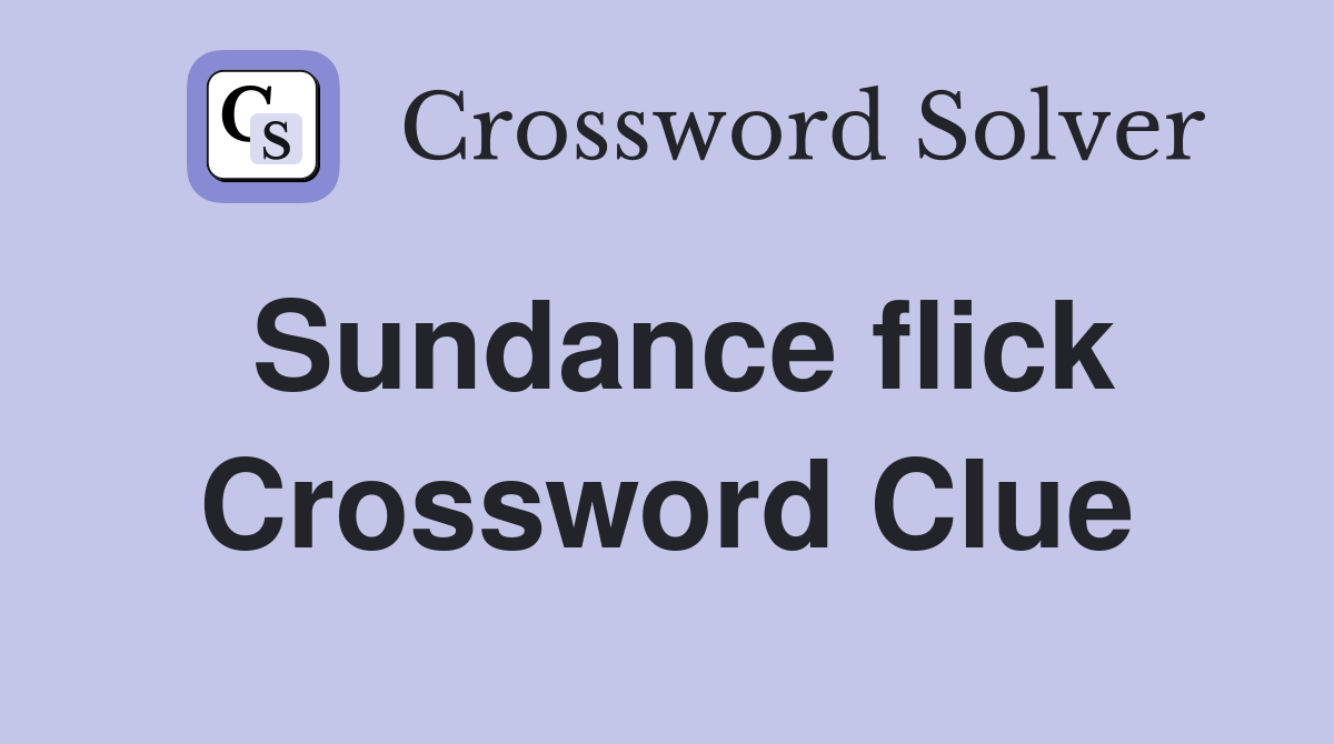 Sundance flick Crossword Clue