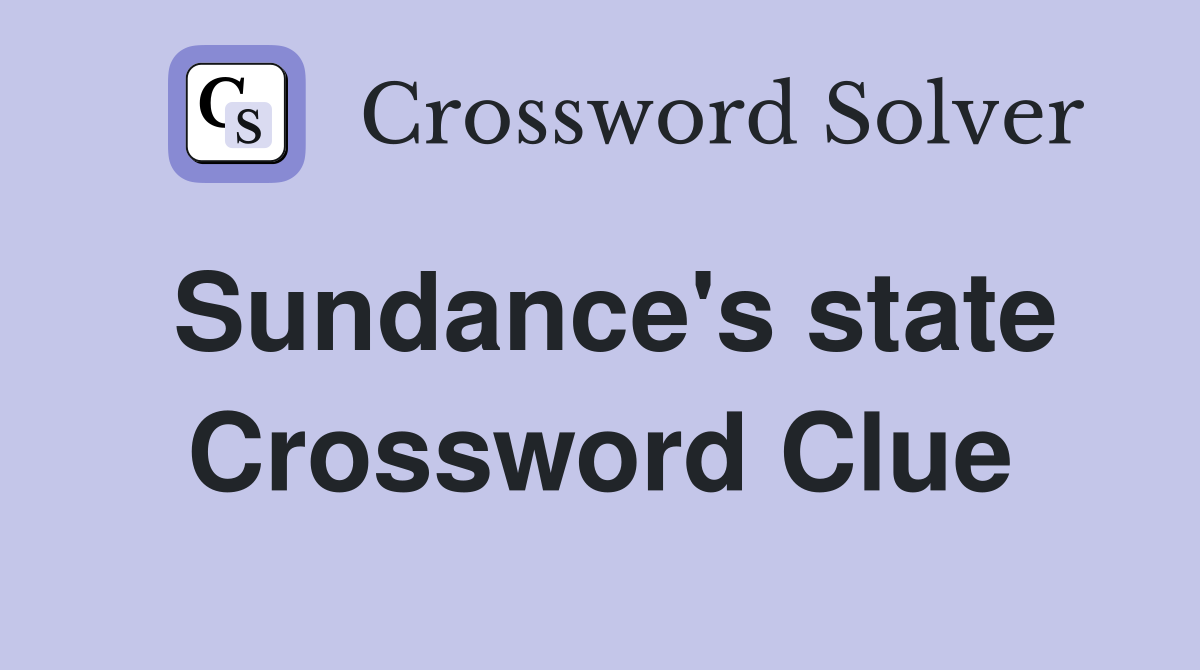 Sundance's state Crossword Clue