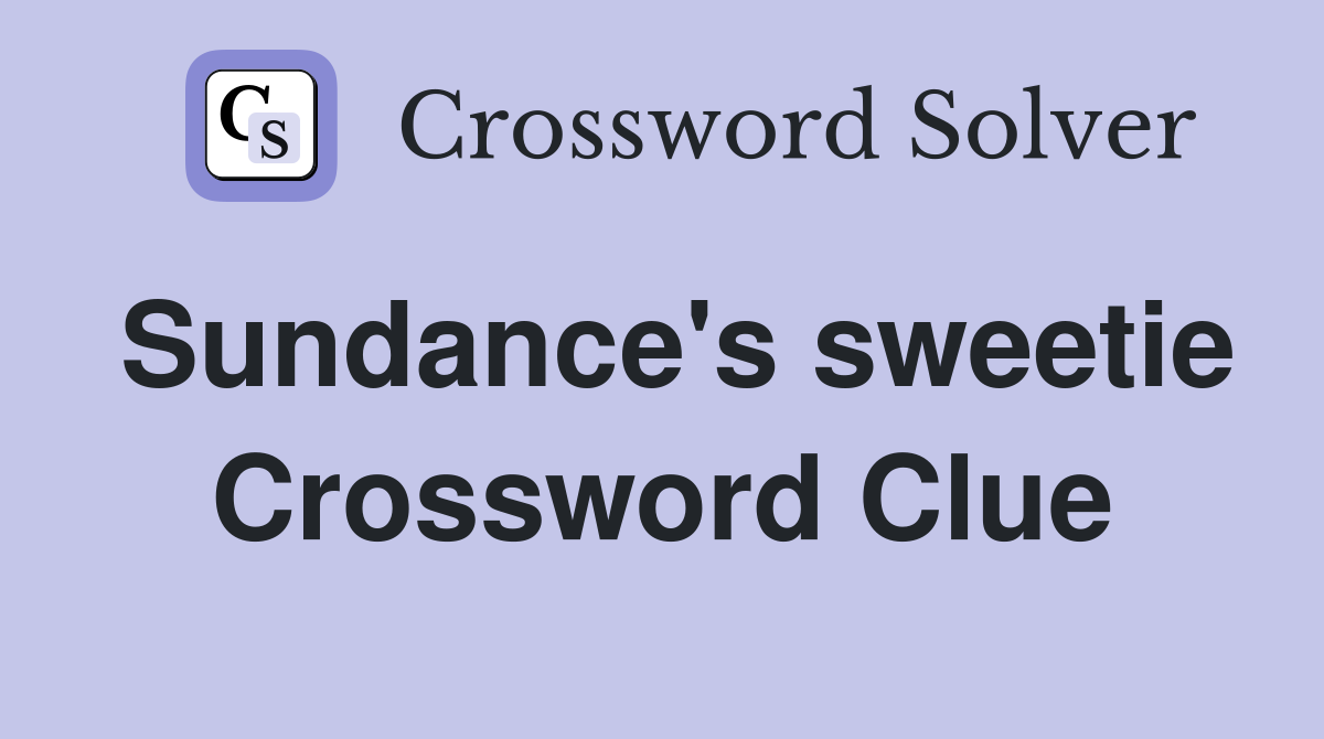 Sundance's sweetie Crossword Clue