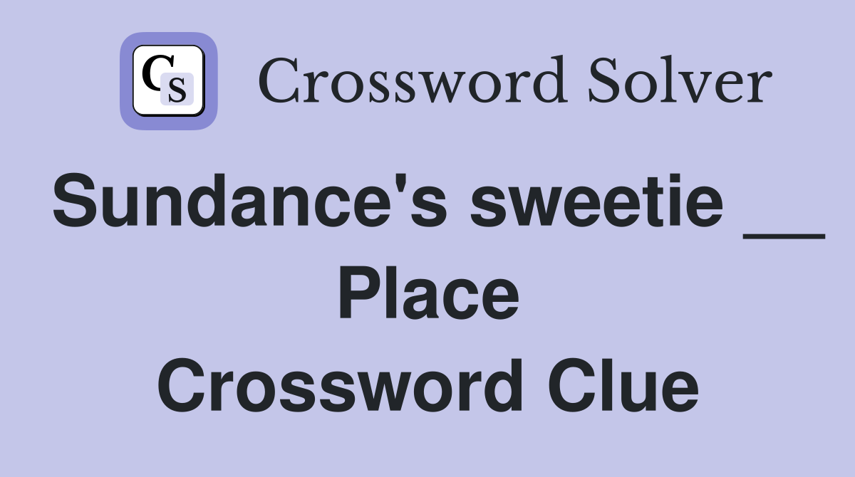 Sundance's sweetie __ Place Crossword Clue