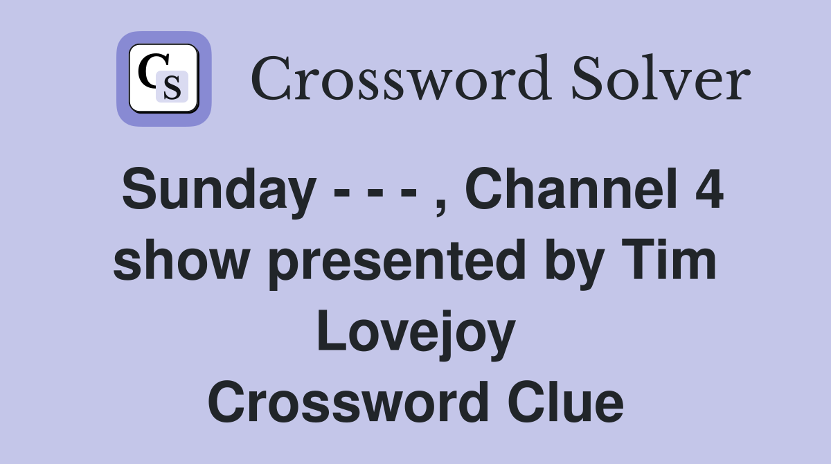 Sunday - - - , Channel 4 show presented by Tim Lovejoy Crossword Clue
