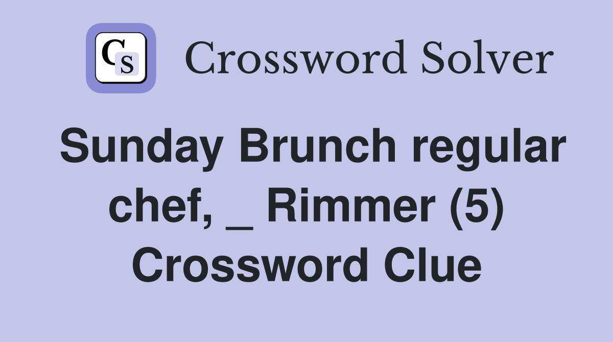 Sunday Brunch regular chef, _ Rimmer (5) Crossword Clue