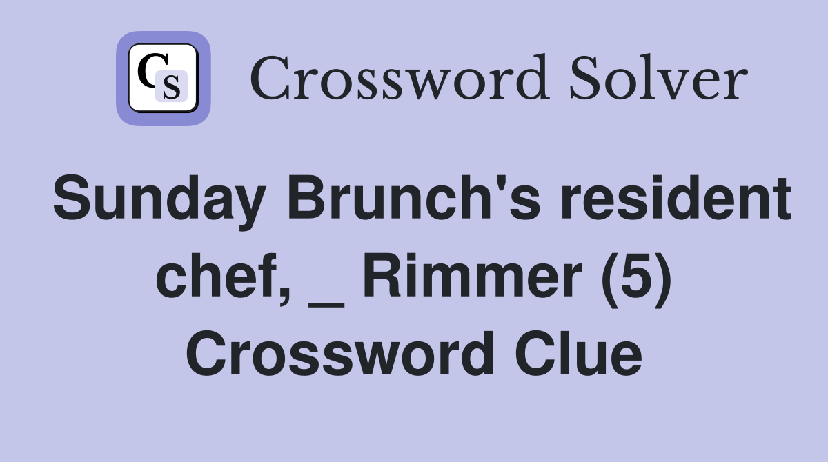 Sunday Brunch's resident chef, _ Rimmer (5) Crossword Clue