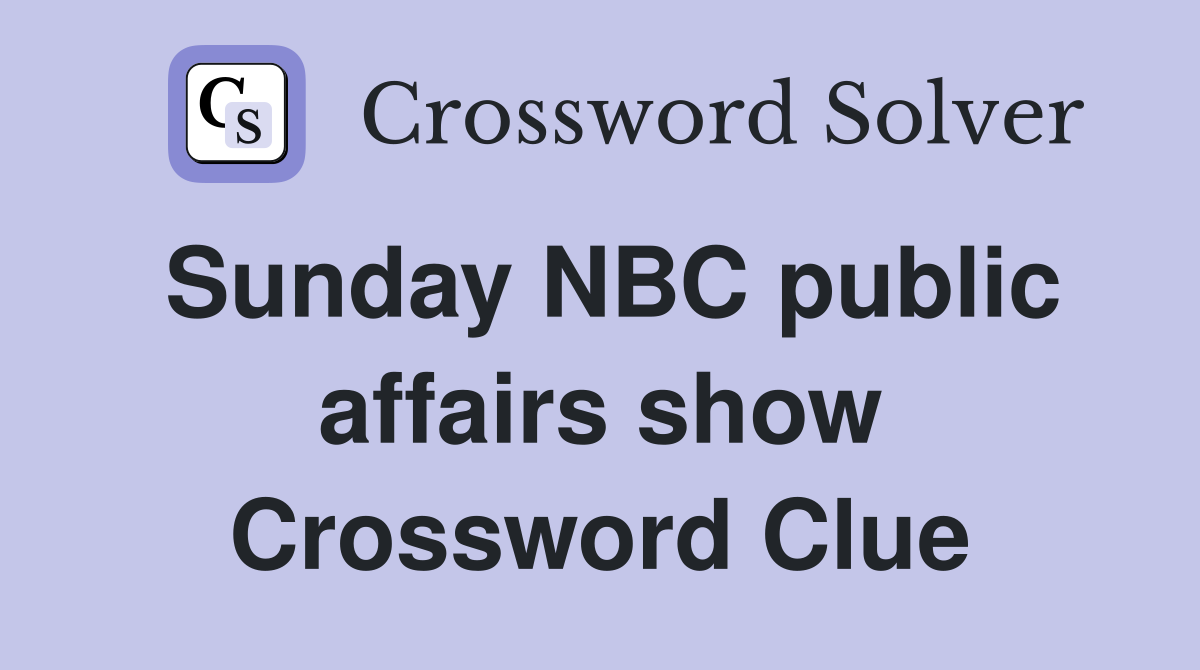 Sunday NBC public affairs show Crossword Clue