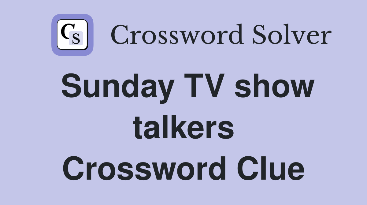 Sunday TV show talkers Crossword Clue