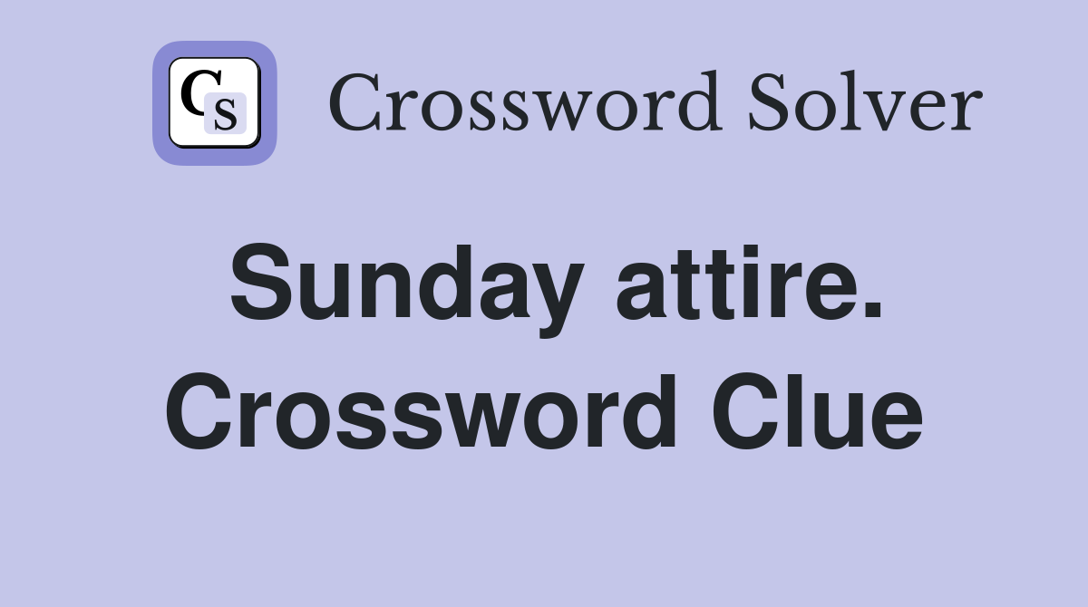Sunday attire. Crossword Clue