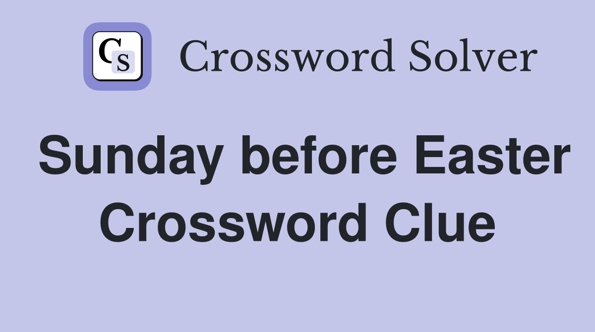 Sunday before Easter Crossword Clue