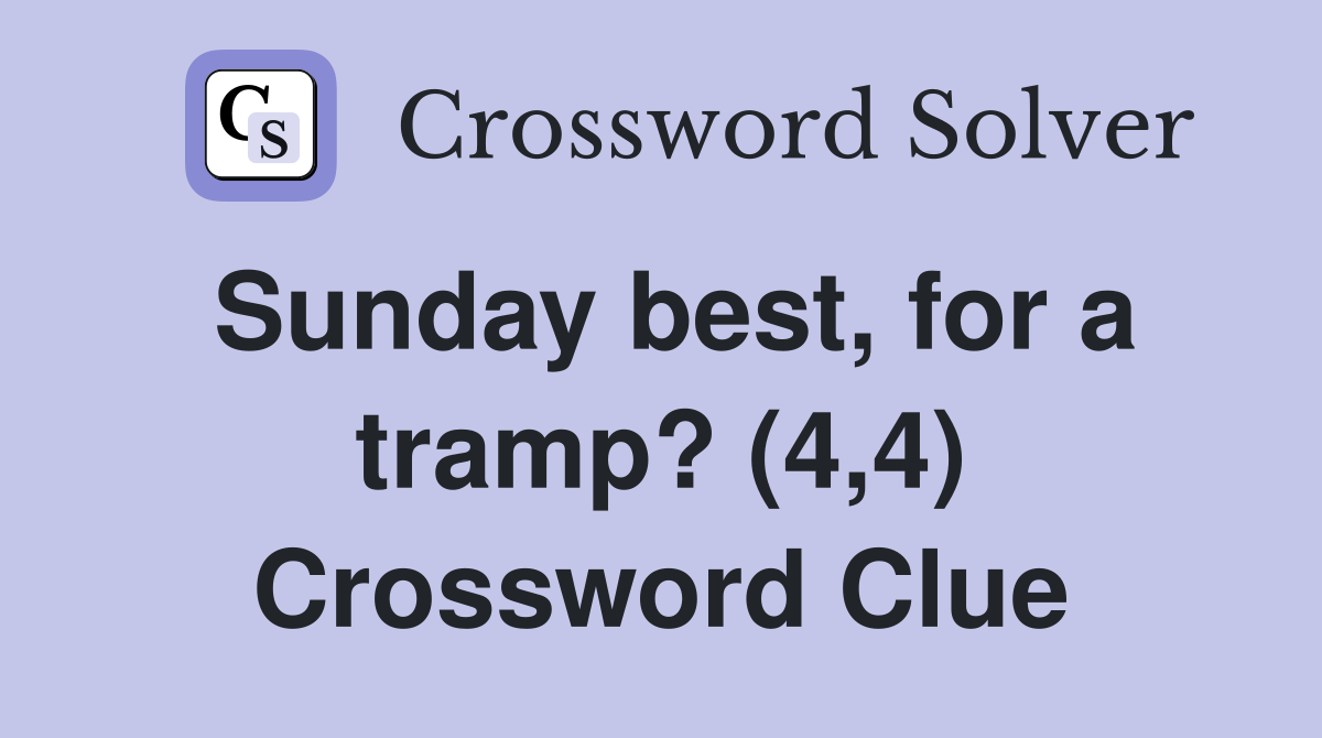 Sunday best, for a tramp? (4,4) Crossword Clue