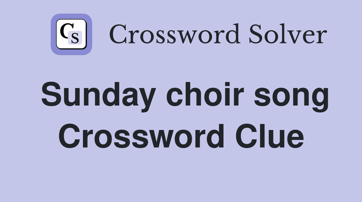 Sunday choir song Crossword Clue