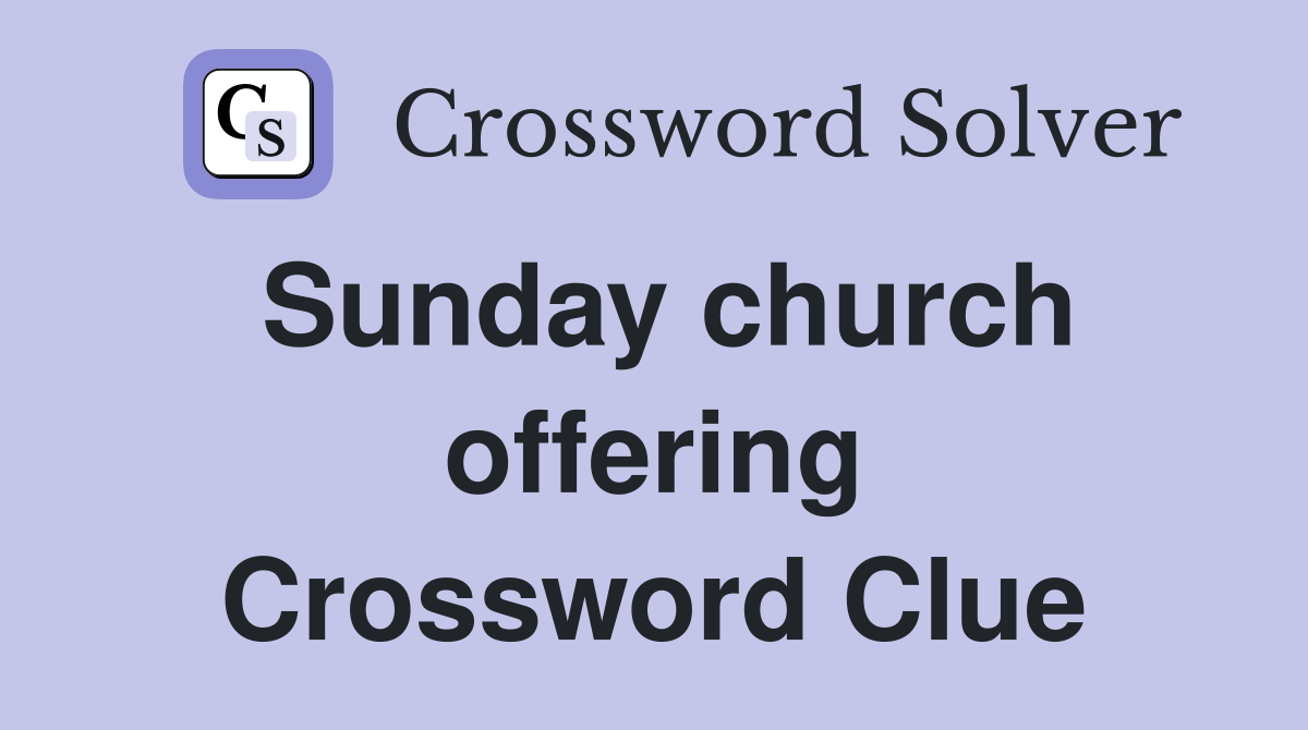 Sunday church offering Crossword Clue