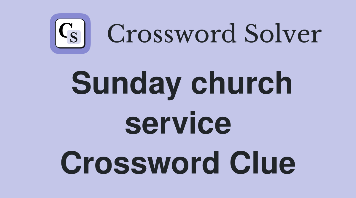 Sunday church service Crossword Clue
