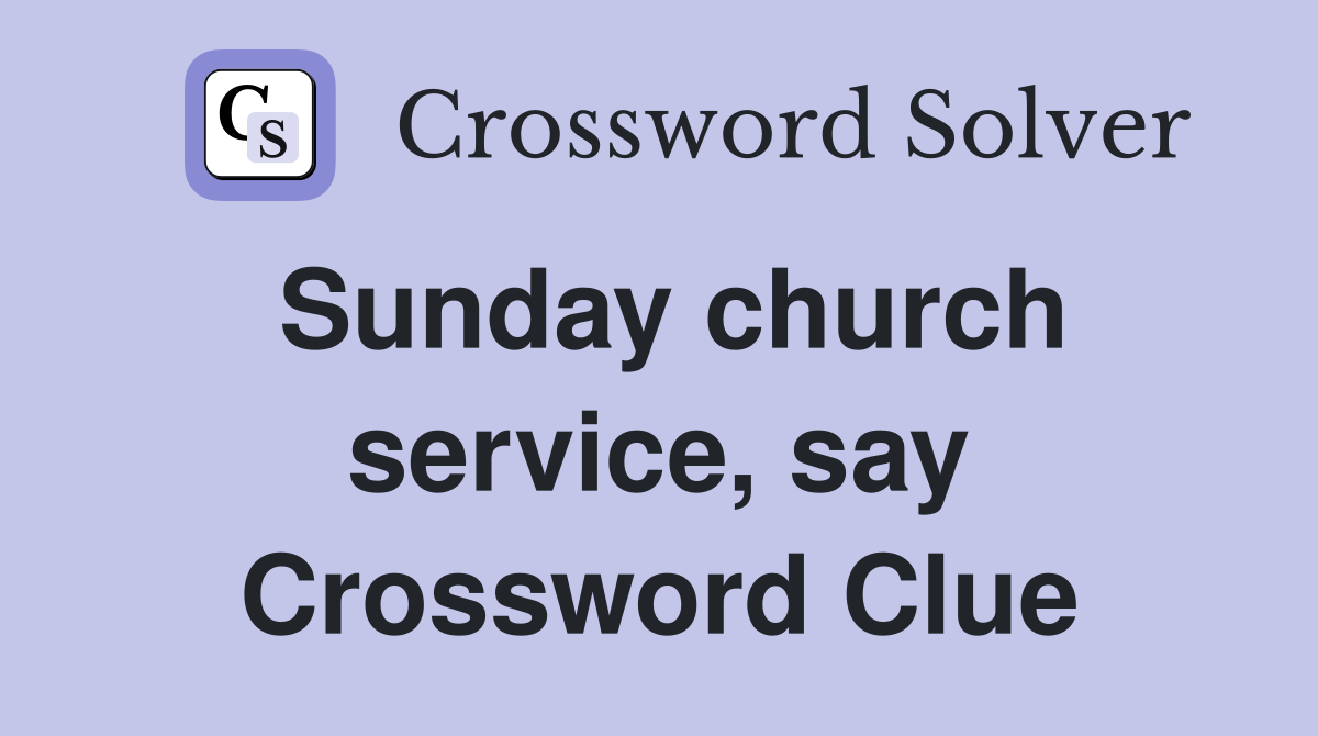 Sunday church service, say Crossword Clue