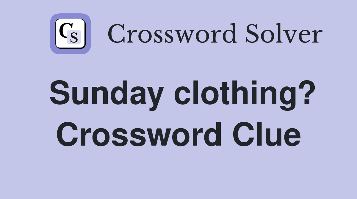 Sunday clothing? Crossword Clue