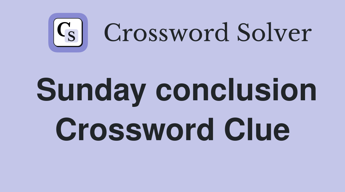 Sunday conclusion Crossword Clue