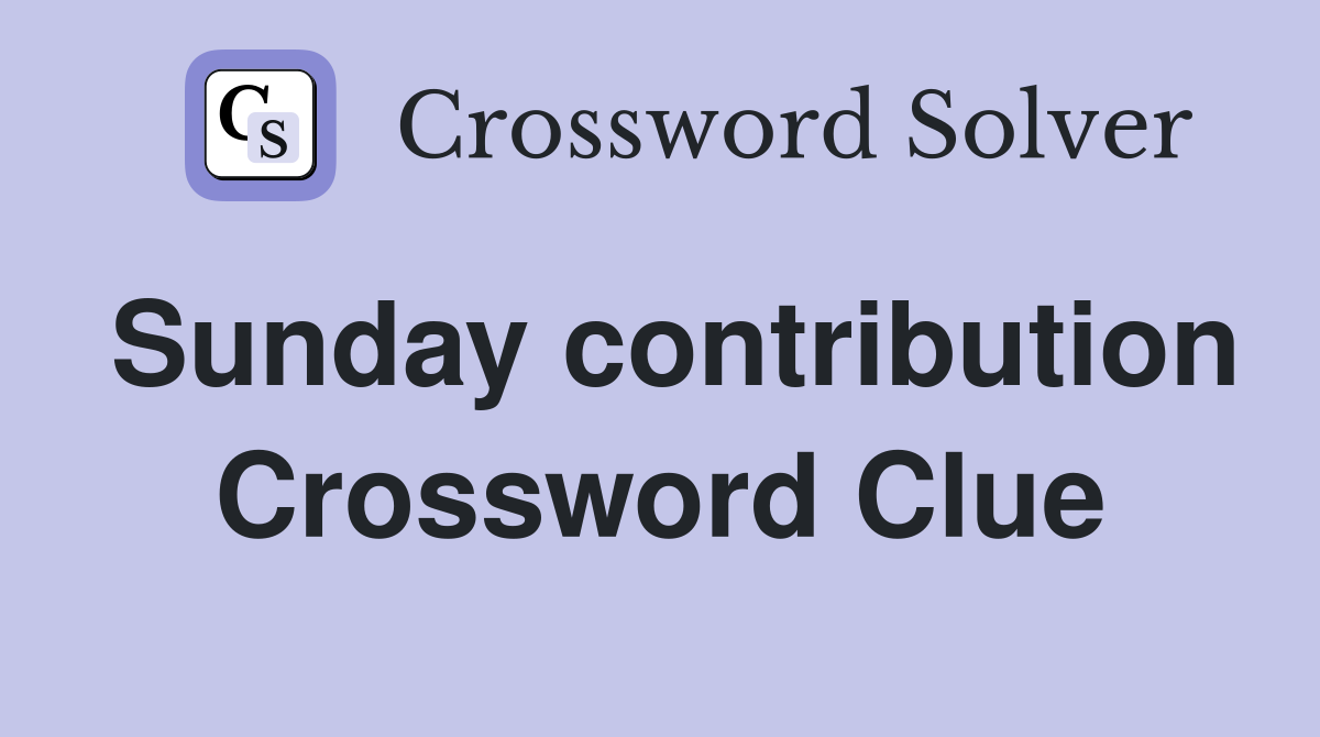 Sunday contribution Crossword Clue