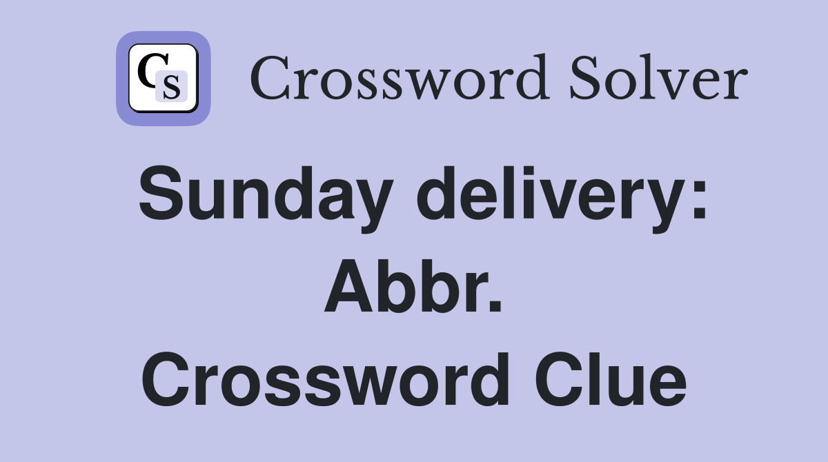Sunday delivery: Abbr. Crossword Clue