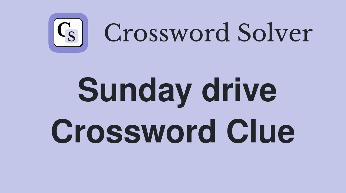 Sunday drive Crossword Clue