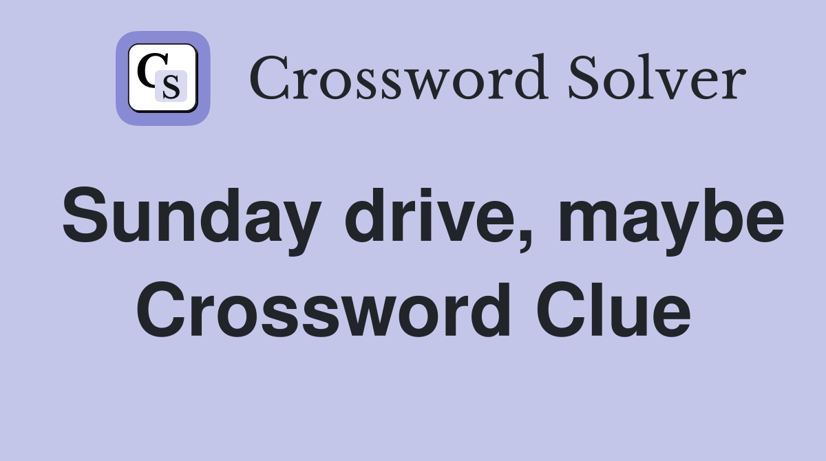 Sunday drive, maybe Crossword Clue