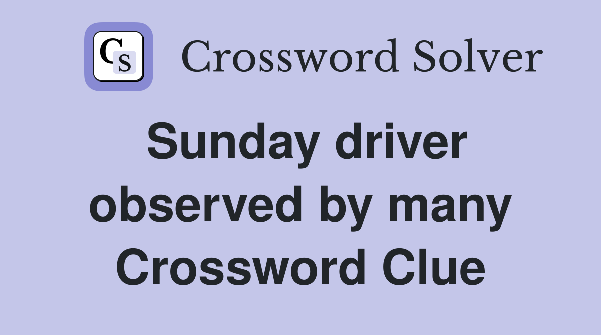 Sunday driver observed by many Crossword Clue