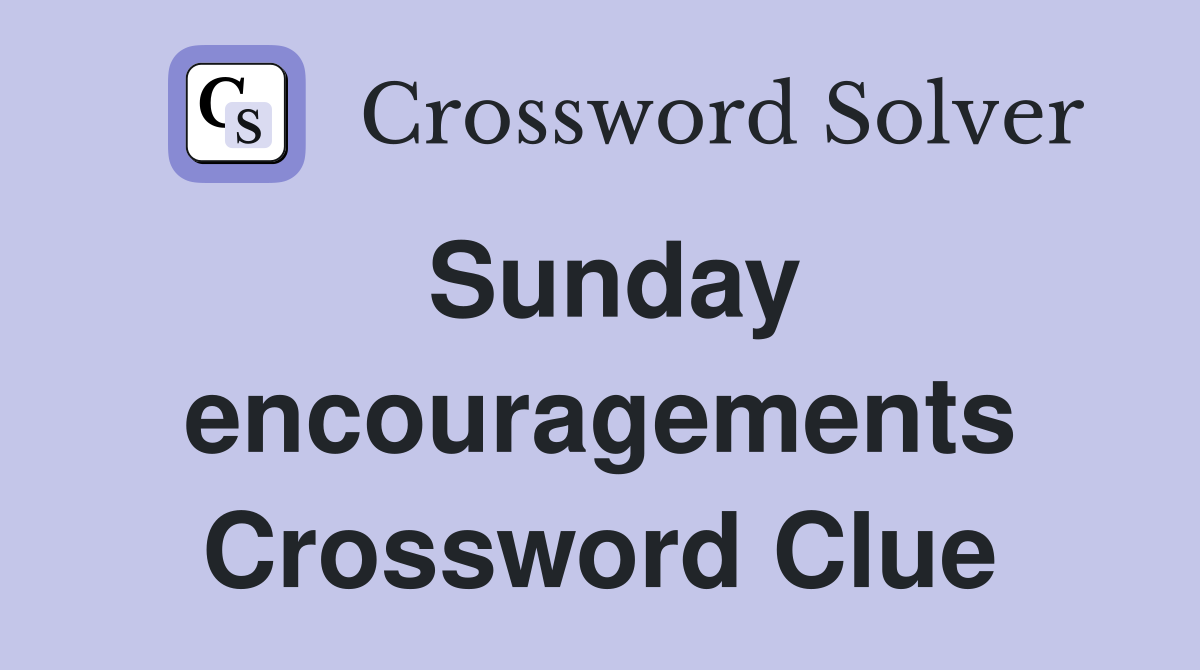 Sunday encouragements Crossword Clue