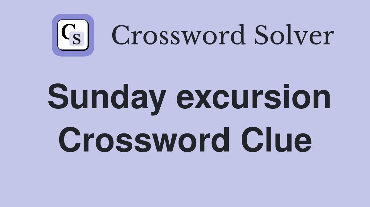 Sunday excursion Crossword Clue