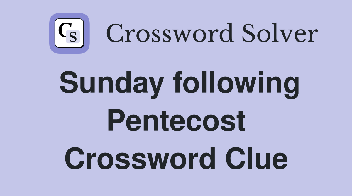 Sunday following Pentecost Crossword Clue