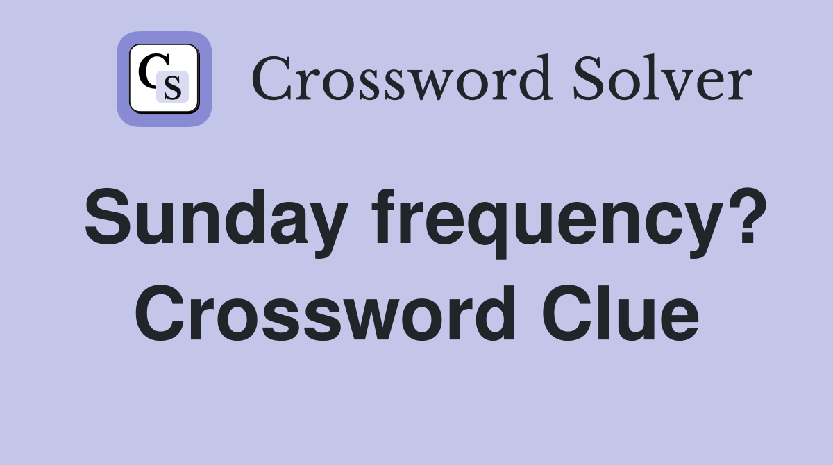 Sunday frequency? Crossword Clue