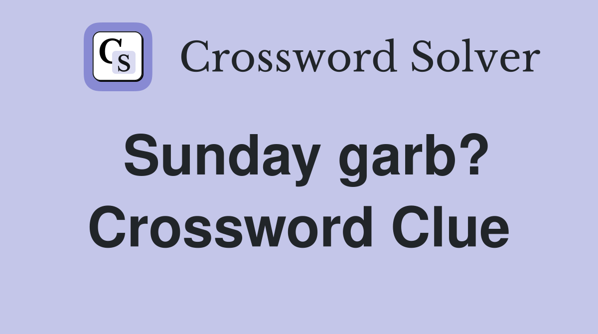 Sunday garb? Crossword Clue