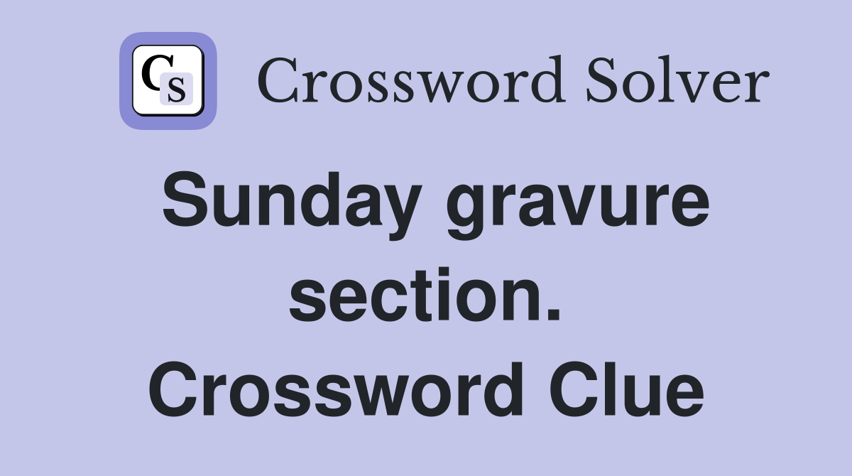 Sunday gravure section. Crossword Clue