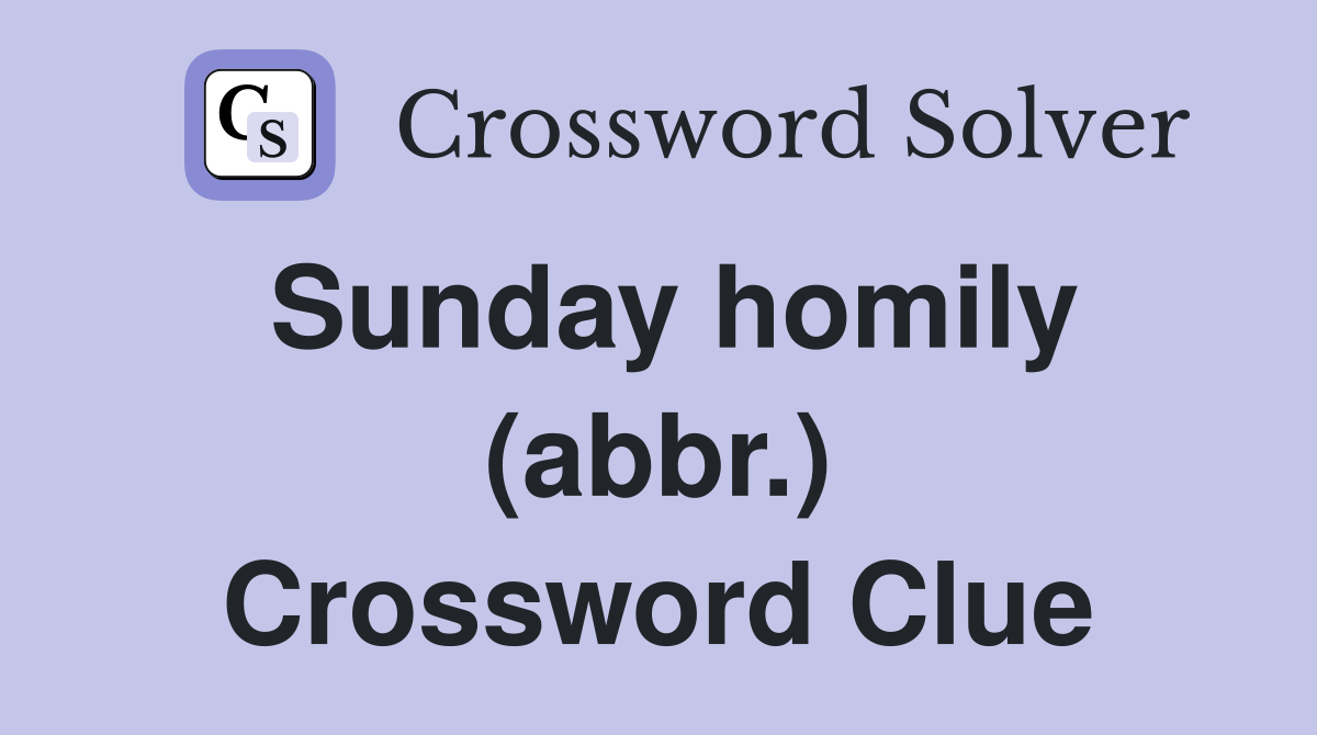 Sunday homily (abbr.) Crossword Clue