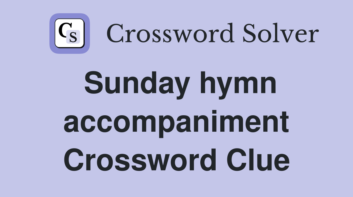 Sunday hymn accompaniment Crossword Clue