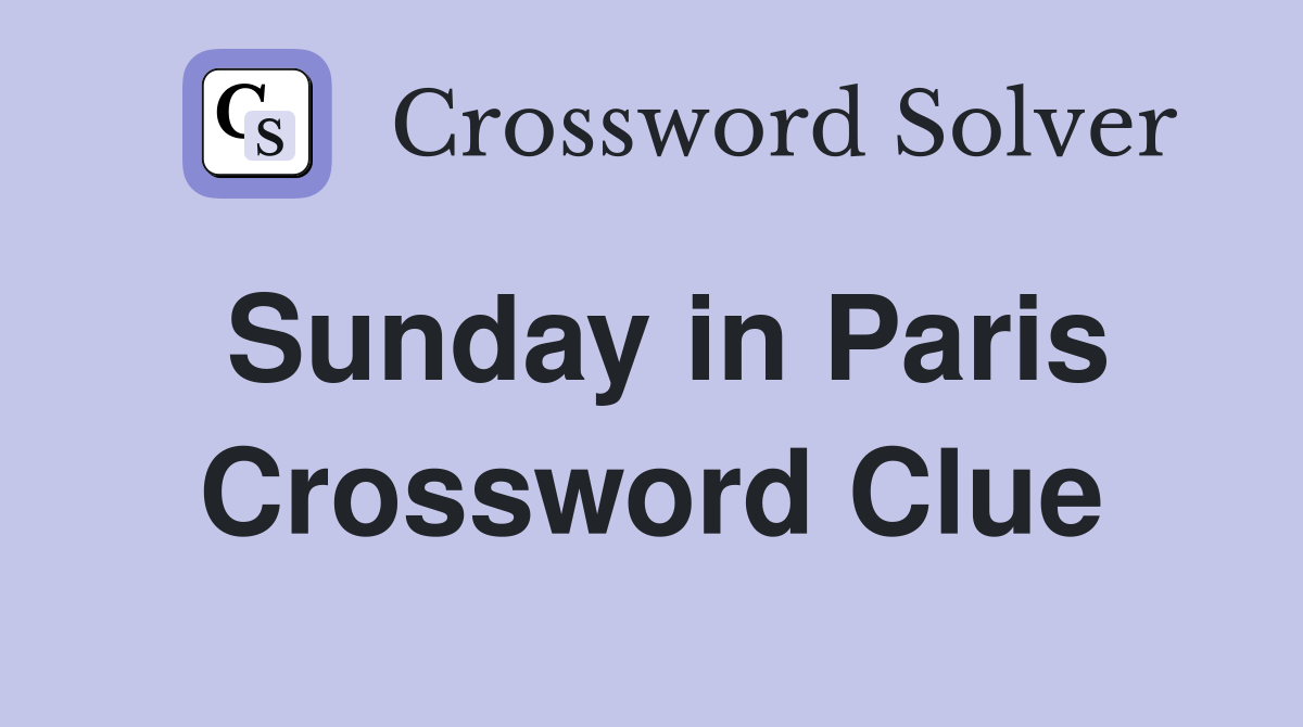 Sunday in Paris Crossword Clue