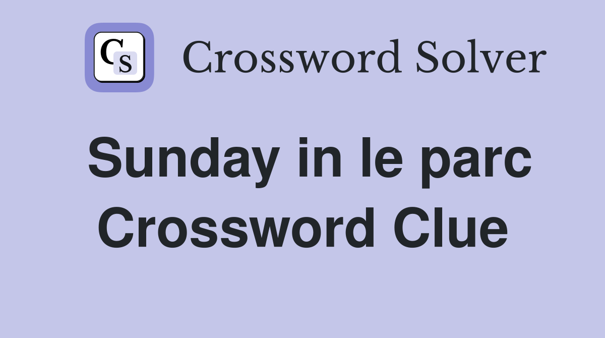 Sunday in le parc Crossword Clue